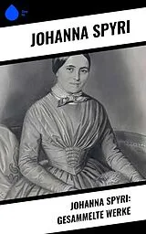 E-Book (epub) Johanna Spyri: Gesammelte Werke von Johanna Spyri