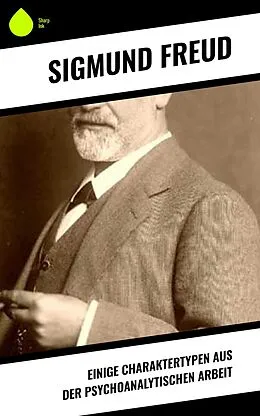 E-Book (epub) Einige Charaktertypen aus der psychoanalytischen Arbeit von Sigmundo Freud