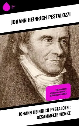 E-Book (epub) Johann Heinrich Pestalozzi: Gesammelte Werke von Johann Heinrich Pestalozzi