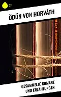 E-Book (epub) Gesammelte Romane und Erzählungen von Ödön Von Horváth