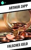 E-Book (epub) Falsches Geld von Arthur Zapp