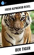 E-Book (epub) Der Tiger von Hugo Alphonso Revel