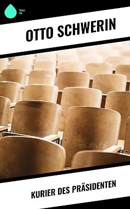 E-Book (epub) Kurier des Präsidenten von Otto Schwerin