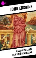 E-Book (epub) Das Privatleben der schönen Helena von John Erskine