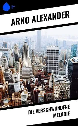 E-Book (epub) Die verschwundene Melodie von Arno Alexander