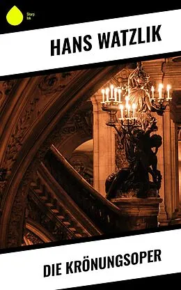 E-Book (epub) Die Krönungsoper von Hans Watzlik