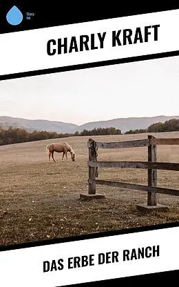 E-Book (epub) Das Erbe der Ranch von Charly Kraft
