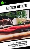 E-Book (epub) Dr A. Oetkers Grundlehren der Kochkunst sowie preisgekrönte Rezepte für Haus und Küche von August Oetker