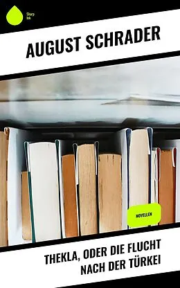 E-Book (epub) Thekla, oder die Flucht nach der Türkei von August Schrader