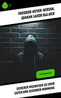 E-Book (epub) Sicherer Wegweiser zu einer guten und gesunden Wohnung von Theodor Meyer-Merian, Johann Jakob Balmer