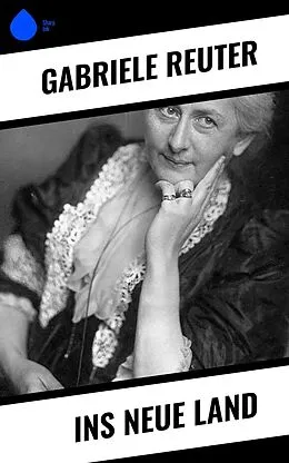 E-Book (epub) Ins neue Land von Gabriele Reuter