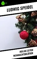 E-Book (epub) Heilige Zeiten Weihnachtsblätter von Ludwig Speidel