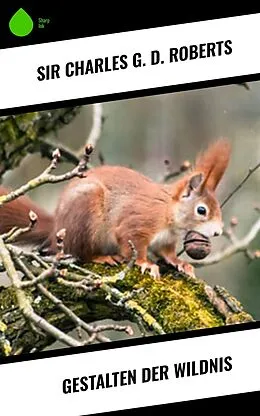 E-Book (epub) Gestalten der Wildnis von Charles G. D. Roberts