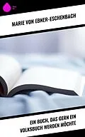 E-Book (epub) Ein Buch, das gern ein Volksbuch werden möchte von Marie Von Ebner-Eschenbach