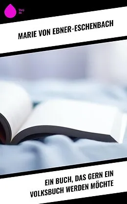 E-Book (epub) Ein Buch, das gern ein Volksbuch werden möchte von Marie Von Ebner-Eschenbach