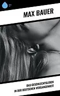 E-Book (epub) Das Geschlechtsleben in der Deutschen Vergangenheit von Max Bauer