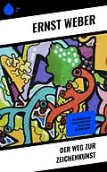 E-Book (epub) Der Weg zur Zeichenkunst von Ernst Weber