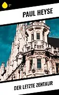E-Book (epub) Der letzte Zentaur von Paul Heyse