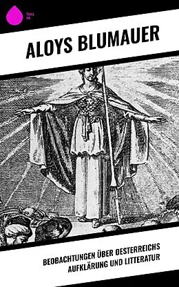 E-Book (epub) Beobachtungen über Oesterreichs Aufklärung und Litteratur von Aloys Blumauer