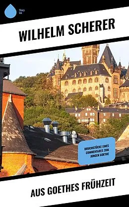 E-Book (epub) Aus Goethes Frühzeit von Wilhelm Scherer