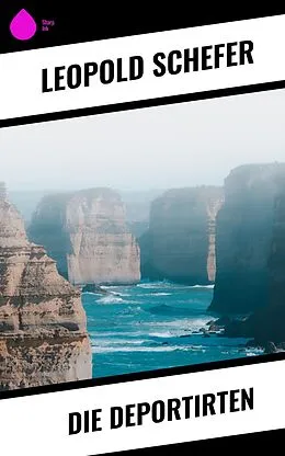 E-Book (epub) Die Deportirten von Leopold Schefer
