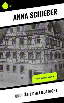 E-Book (epub) Und hätte der Liebe nicht von Anna Schieber
