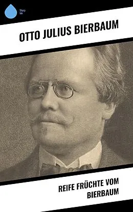 E-Book (epub) Reife Früchte vom Bierbaum von Otto Julius Bierbaum