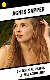 E-Book (epub) Gretchen Reinwalds letztes Schuljahr von Agnes Sapper