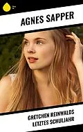 E-Book (epub) Gretchen Reinwalds letztes Schuljahr von Agnes Sapper