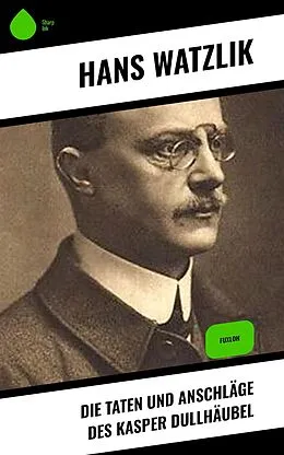 E-Book (epub) Die Taten und Anschläge des Kasper Dullhäubel von Hans Watzlik