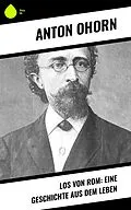 E-Book (epub) Los von Rom: Eine Geschichte aus dem Leben von Anton Ohorn
