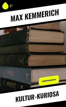 E-Book (epub) Kultur-Kuriosa von Max Kemmerich