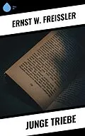 E-Book (epub) Junge Triebe von Ernst W. Freissler