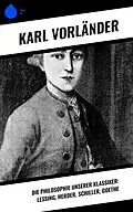 E-Book (epub) Die Philosophie unserer Klassiker: Lessing, Herder, Schiller, Goethe von Karl Vorländer