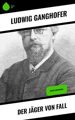 E-Book (epub) Der Jäger von Fall von Ludwig Ganghofer