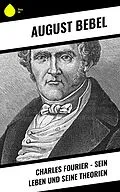 E-Book (epub) Charles Fourier - Sein Leben und seine Theorien von August Bebel