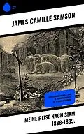 E-Book (epub) Meine Reise nach Siam 1888-1889. von James Camille Samson