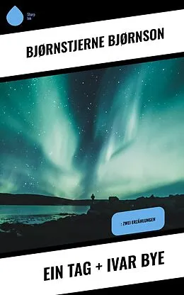 E-Book (epub) Ein Tag + Ivar Bye von Bjørnstjerne Bjørnson