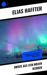 E-Book (epub) Briefe aus dem hohen Norden von Elias Haffter