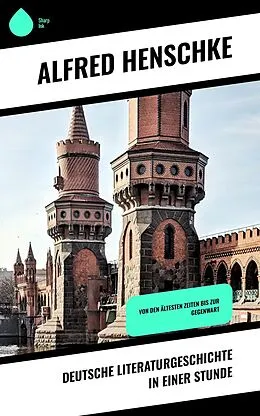 E-Book (epub) Deutsche Literaturgeschichte in einer Stunde von Alfred Henschke