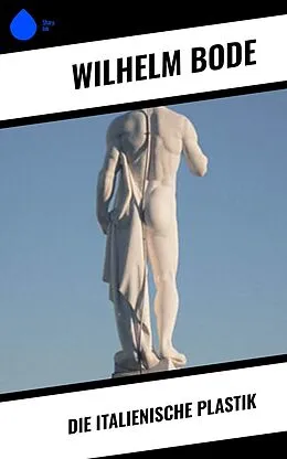 E-Book (epub) Die Italienische Plastik von Wilhelm Bode