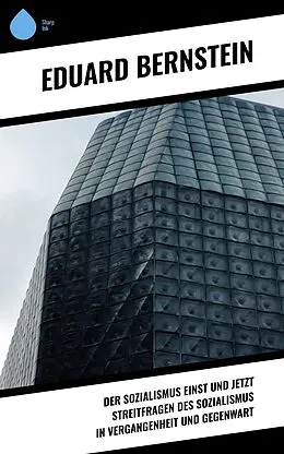 E-Book (epub) Der Sozialismus einst und jetzt Streitfragen des Sozialismus in Vergangenheit und Gegenwart von Eduard Bernstein