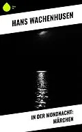 E-Book (epub) In der Mondnacht: Märchen von Hans Wachenhusen