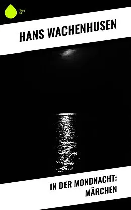 E-Book (epub) In der Mondnacht: Märchen von Hans Wachenhusen