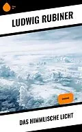 E-Book (epub) Das himmlische Licht von Ludwig Rubiner