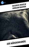 E-Book (epub) Der Mädchenhandel von Friedrich Wilhelm Hermann Wagener