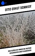 E-Book (epub) Das Glück ist immer da! Heitere Geschichten und Plaudereien von Otto Ernst Schmidt