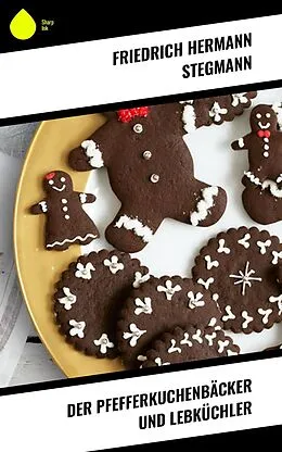 E-Book (epub) Der Pfefferkuchenbäcker und Lebküchler von Friedrich Hermann Stegmann