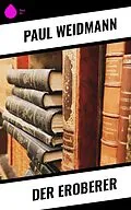 E-Book (epub) Der Eroberer von Paul Weidmann