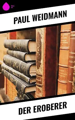 E-Book (epub) Der Eroberer von Paul Weidmann